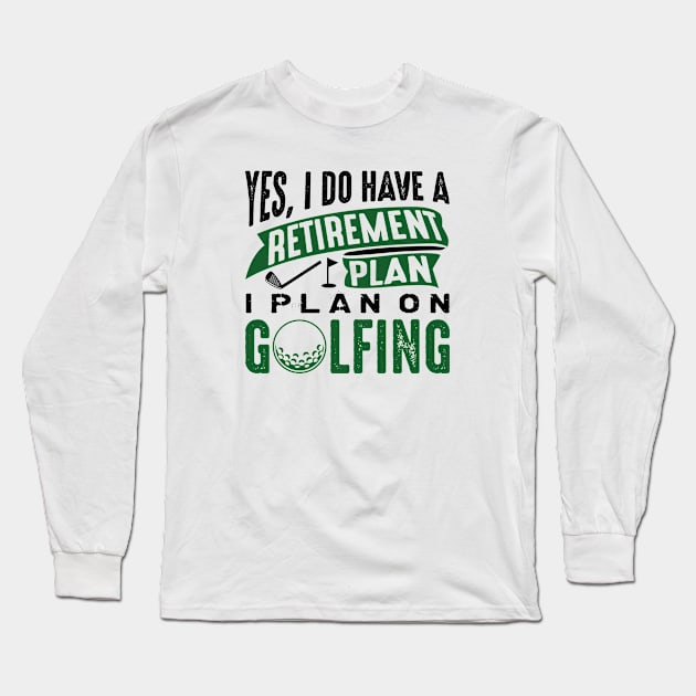 Retirement Plan Golfing Long Sleeve T-Shirt by CreativeJourney